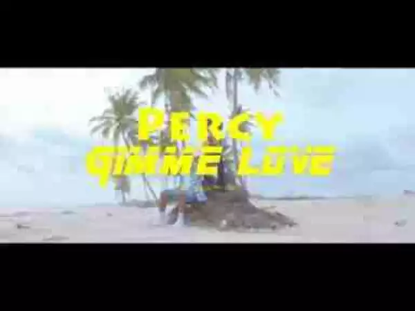 Video: Percy – Gimme Love